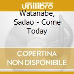 Watanabe, Sadao - Come Today cd