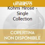 Kohmi Hirose - Single Collection cd