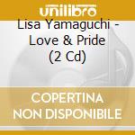 Lisa Yamaguchi - Love & Pride (2 Cd) cd