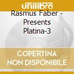 Rasmus Faber - Presents Platina-3 cd musicale di Faber, Rasmus