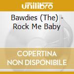 Bawdies (The) - Rock Me Baby cd