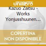 Kazuo Zaitsu - Works Yonjusshuunen Wo Kinen Shite cd musicale di Kazuo Zaitsu