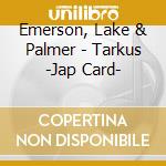 Emerson, Lake & Palmer - Tarkus -Jap Card- cd