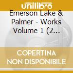 Emerson Lake & Palmer - Works Volume 1 (2 Cd) cd