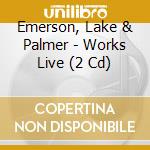 Emerson, Lake & Palmer - Works Live (2 Cd) cd