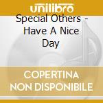 Special Others - Have A Nice Day cd musicale di Special Others