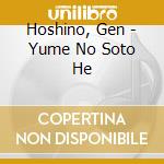 Hoshino, Gen - Yume No Soto He cd musicale di Hoshino, Gen