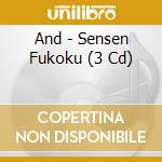 And - Sensen Fukoku (3 Cd) cd