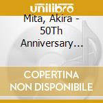 Mita, Akira - 50Th Anniversary Album cd musicale di Mita, Akira
