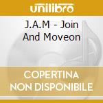 J.A.M - Join And Moveon cd musicale