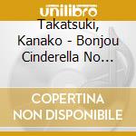 Takatsuki, Kanako - Bonjou Cinderella No Shiruke No Aru Onegai cd