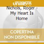 Nichols, Roger - My Heart Is Home cd