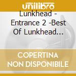 Lunkhead - Entrance 2 -Best Of Lunkhead 2008-2012- (2 Cd) cd