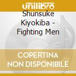 Shunsuke Kiyokiba - Fighting Men cd