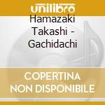 Hamazaki Takashi - Gachidachi cd