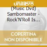 (Music Dvd) Sambomaster - Rock'N'Roll Is Not Dead.And You (2 Dvd) cd