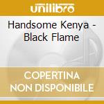 Handsome Kenya - Black Flame cd