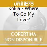 Kokia - Where To Go My Love? cd