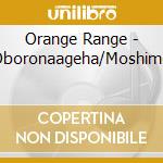 Orange Range - Oboronaageha/Moshimo cd