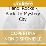 Hanoi Rocks - Back To Mystery City cd musicale