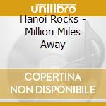 Hanoi Rocks - Million Miles Away cd