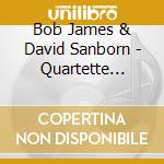 Bob James & David Sanborn - Quartette Humaine cd musicale di David Sanborn / Bob James