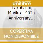 Takahashi, Mariko - 40Th Anniversary Best cd musicale di Takahashi, Mariko