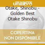 Otake, Shinobu - Golden Best Otake Shinobu cd