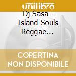 Dj Sasa - Island Souls Reggae Respect!Uchina Pop cd