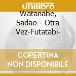 Watanabe, Sadao - Otra Vez-Futatabi- cd