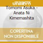 Tomomi Asuka - Anata Ni Kimemashita cd