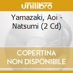 Yamazaki, Aoi - Natsumi (2 Cd) cd