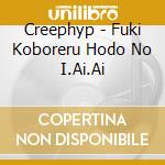 Creephyp - Fuki Koboreru Hodo No I.Ai.Ai cd