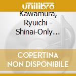 Kawamura, Ryuichi - Shinai-Only One- cd