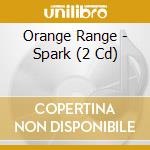 Orange Range - Spark (2 Cd) cd musicale di Orange Range