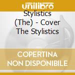 Stylistics (The) - Cover The Stylistics cd