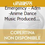 Emergency - Adm -Anime Dance Music Produced By Tkrism- cd
