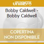 Bobby Caldwell - Bobby Caldwell cd