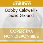 Bobby Caldwell - Solid Ground cd musicale di Bobby Caldwell