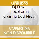 Dj Pmx - Locohama Cruising Dvd Mix 3 (2 Cd) cd