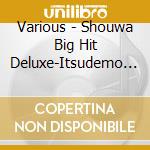 Various - Shouwa Big Hit Deluxe-Itsudemo Yume Wo-(Shouwa Sanjuu Nana Nen-Yonjuuyon (2 Cd) cd