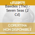 Bawdies (The) - Seven Seas (2 Cd) cd