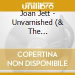 Joan Jett - Unvarnished (& The Blackheart) cd musicale di Jett, Joan