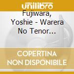Fujiwara, Yoshie - Warera No Tenor Fujiwara Yoshie (2 Cd) cd