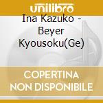 Ina Kazuko - Beyer Kyousoku(Ge) cd musicale