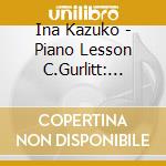 Ina Kazuko - Piano Lesson C.Gurlitt: Kleine Melodische Etuden Fur Anfanger Im Klavier cd musicale di Ina Kazuko