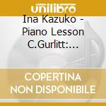 Ina Kazuko - Piano Lesson C.Gurlitt: Kleine Melodische Etuden Fur Anfanger Im Klavier cd