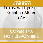 Fukasawa Ryoko - Sonatina Album 1(Ge) cd