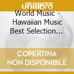 World Music - Hawaiian Music Best Selection (2 Cd) cd