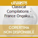 Classical Compilations - France Ongaku Meikyoku Sen (2 Cd) cd